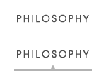 PHILOSOPHY／理念